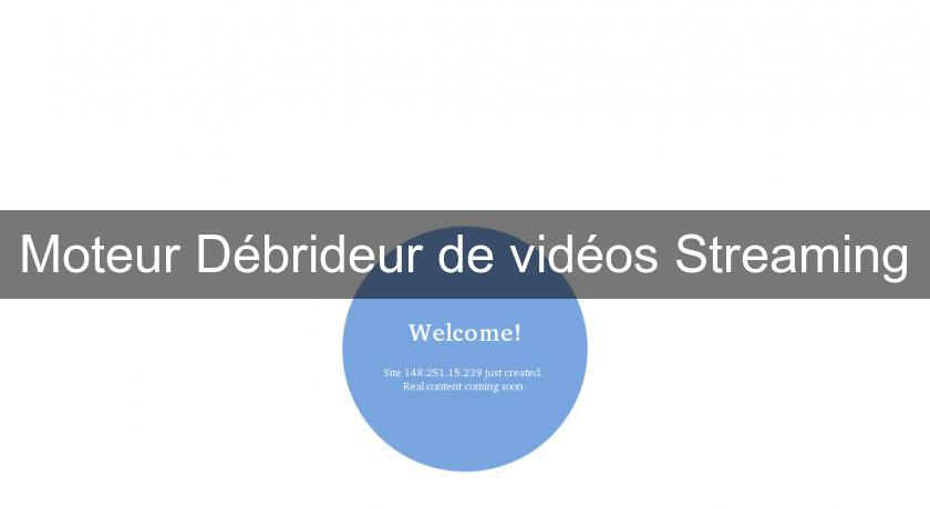 Moteur Débrideur de vidéos Streaming