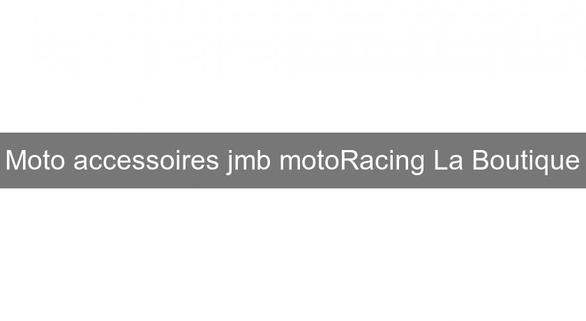 Moto accessoires jmb motoRacing La Boutique