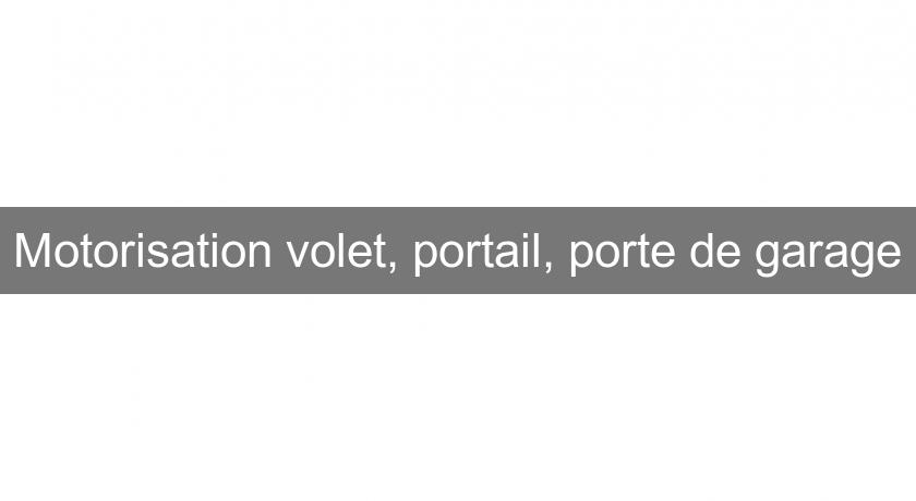 Motorisation volet, portail, porte de garage Motorisation volet, portail, porte de garage