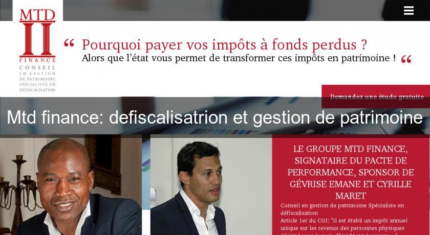 Mtd finance: defiscalisatrion et gestion de patrimoine