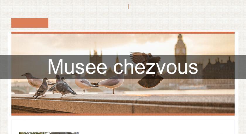 Musee chezvous