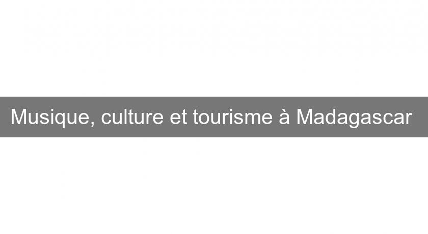 Musique, culture et tourisme à Madagascar 