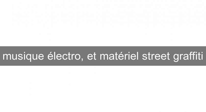 musique électro, et matériel street graffiti musique électro, et matériel street graffiti