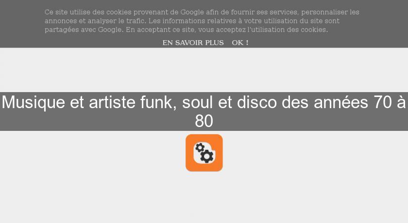 Musique et artiste funk, soul et disco des années 70 à 80