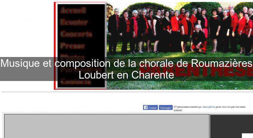 Musique et composition de la chorale de Roumazières Loubert en Charente Musique et composition de la chorale de Roumazières Loubert en Charente