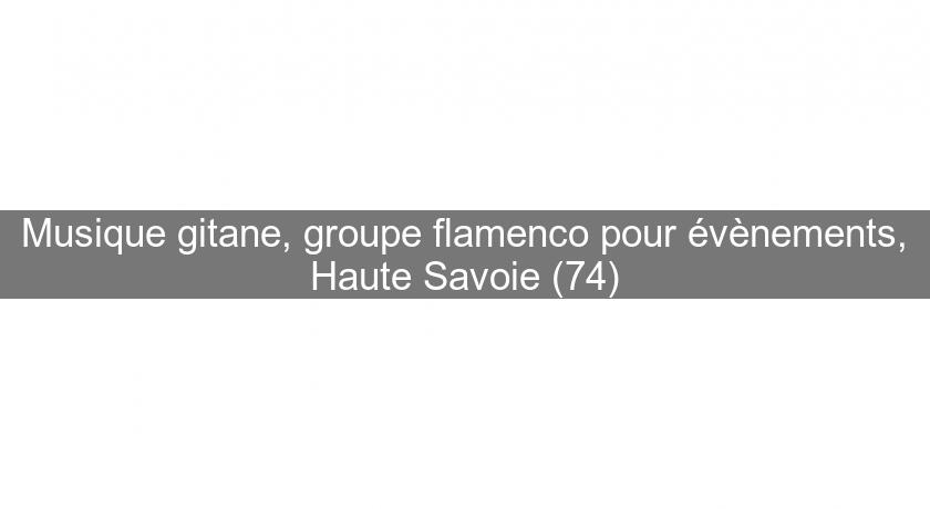 Musique gitane, groupe flamenco pour évènements, Haute Savoie (74)