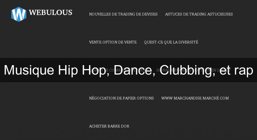 Musique Hip Hop, Dance, Clubbing, et rap