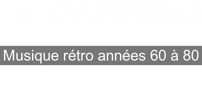 Musique rétro années 60 à 80 Musique rétro années 60 à 80