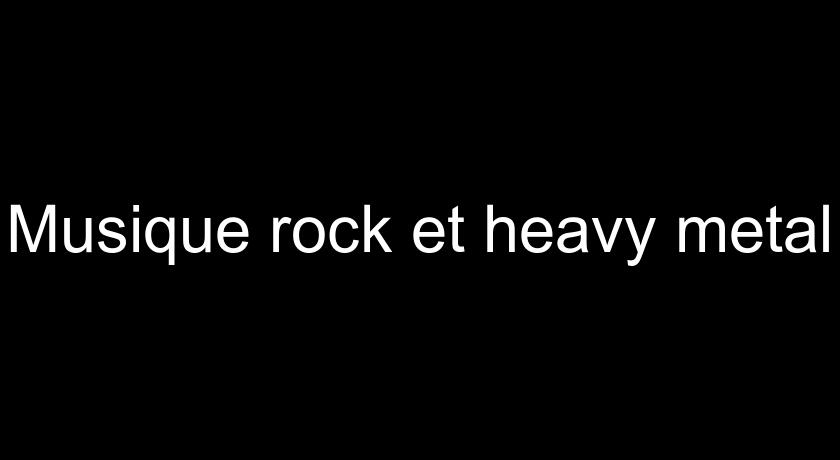 Musique rock et heavy metal Musique rock et heavy metal