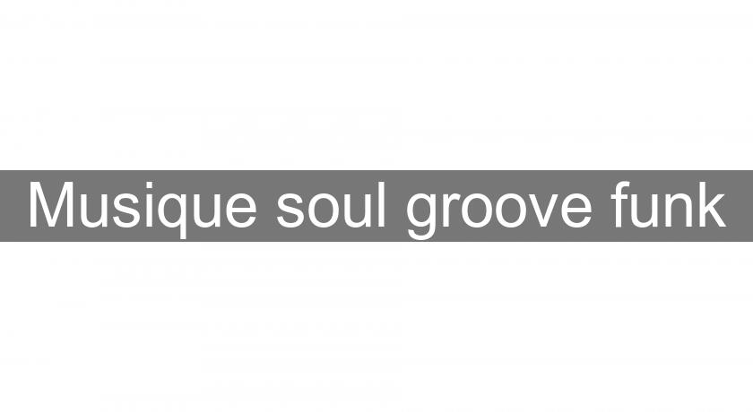 Musique soul groove funk