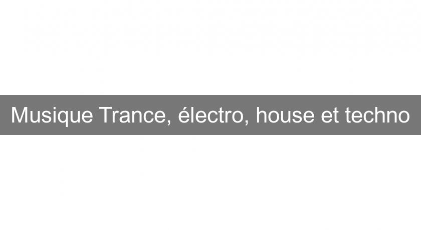 Musique Trance, électro, house et techno