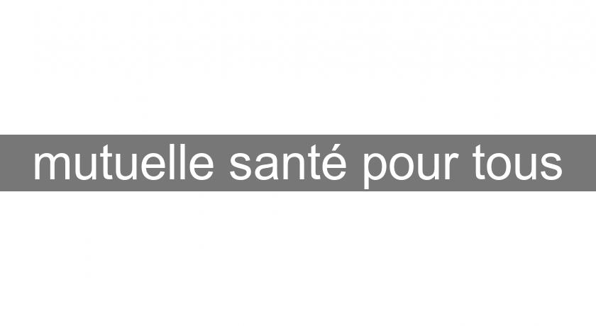 mutuelle santé pour tous mutuelle santé pour tous