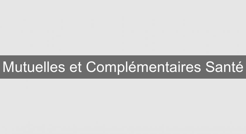 Mutuelles et Complémentaires Santé Mutuelles et Complémentaires Santé