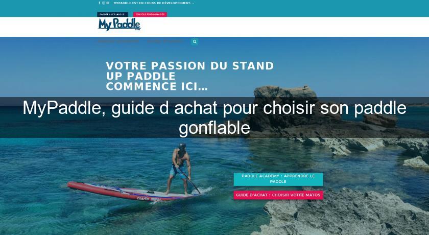 MyPaddle, guide d'achat pour choisir son paddle gonflable MyPaddle, guide d'achat pour choisir son paddle gonflable