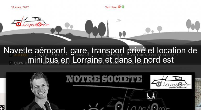 Navette aéroport, gare, transport privé et location de mini bus en Lorraine et dans le nord est Navette aéroport, gare, transport privé et location de mini bus en Lorraine et dans le nord est