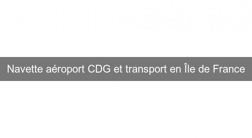 Navette aéroport CDG et transport en Île de France