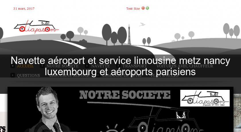 Navette aéroport et service limousine metz nancy luxembourg et aéroports parisiens Navette aéroport et service limousine metz nancy luxembourg et aéroports parisiens