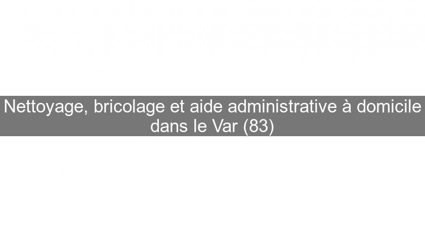 Nettoyage, bricolage et aide administrative à domicile dans le Var (83)