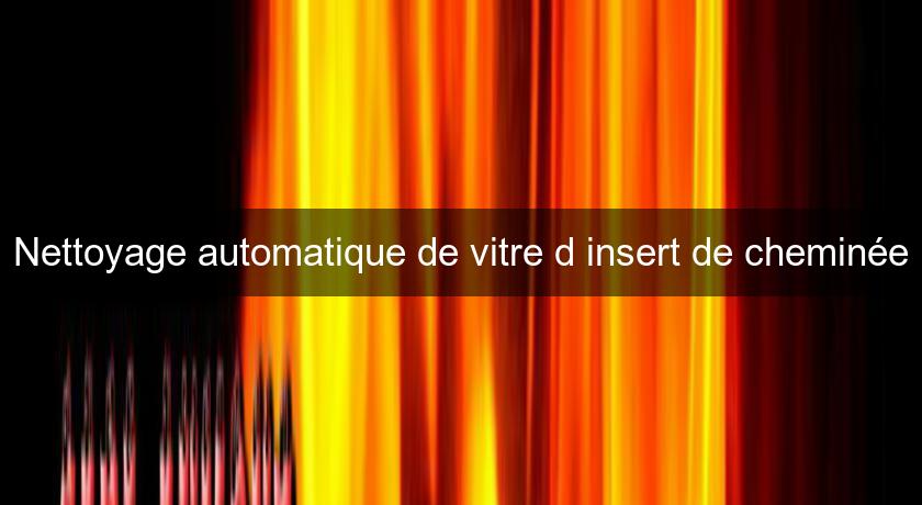 Nettoyage automatique de vitre d'insert de cheminée Nettoyage automatique de vitre d'insert de cheminée