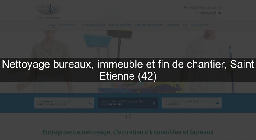 Nettoyage bureaux, immeuble et fin de chantier, Saint Etienne (42)