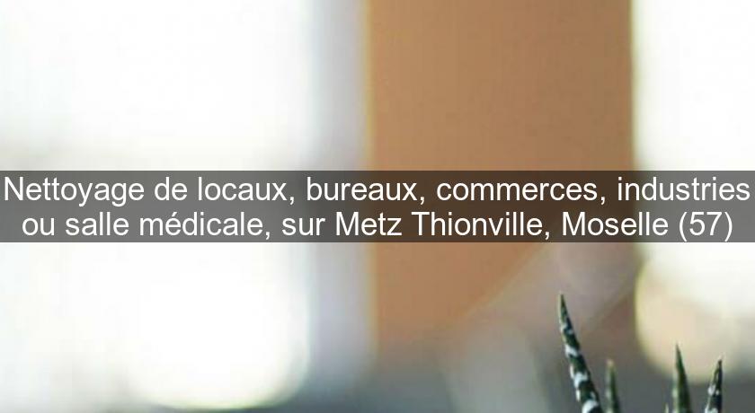Nettoyage de locaux, bureaux, commerces, industries ou salle médicale, sur Metz Thionville, Moselle (57) Nettoyage de locaux, bureaux, commerces, industries ou salle médicale, sur Metz Thionville, Moselle (57)