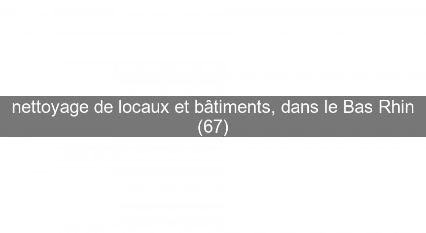 nettoyage de locaux et bâtiments, dans le Bas Rhin (67) nettoyage de locaux et bâtiments, dans le Bas Rhin (67)