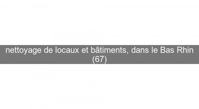 nettoyage de locaux et bâtiments, dans le Bas Rhin (67)