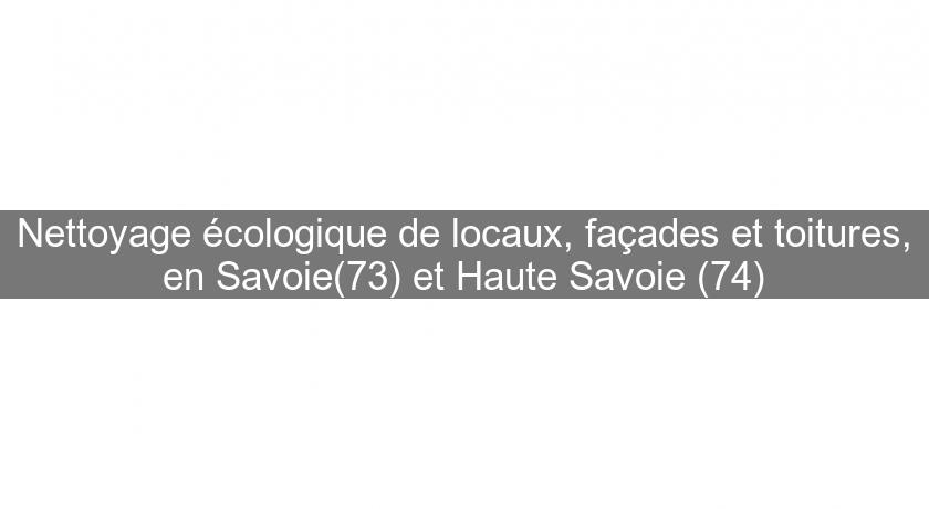 Nettoyage écologique de locaux, façades et toitures, en Savoie(73) et Haute Savoie (74)