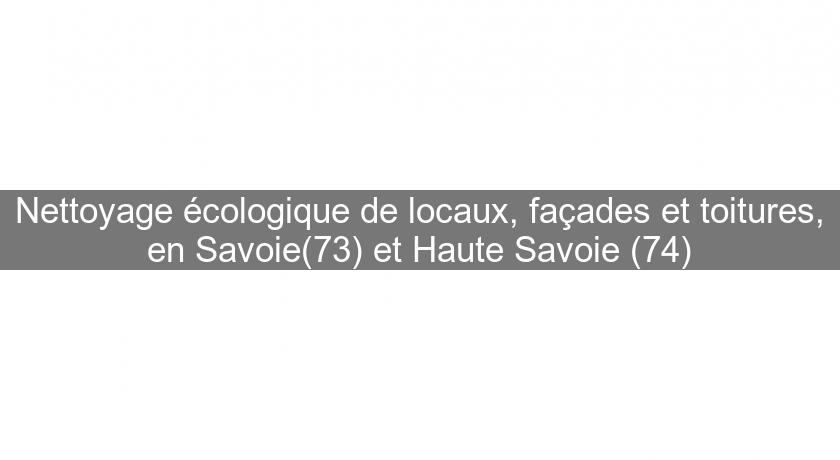 Nettoyage écologique de locaux, façades et toitures, en Savoie(73) et Haute Savoie (74) Nettoyage écologique de locaux, façades et toitures, en Savoie(73) et Haute Savoie (74)