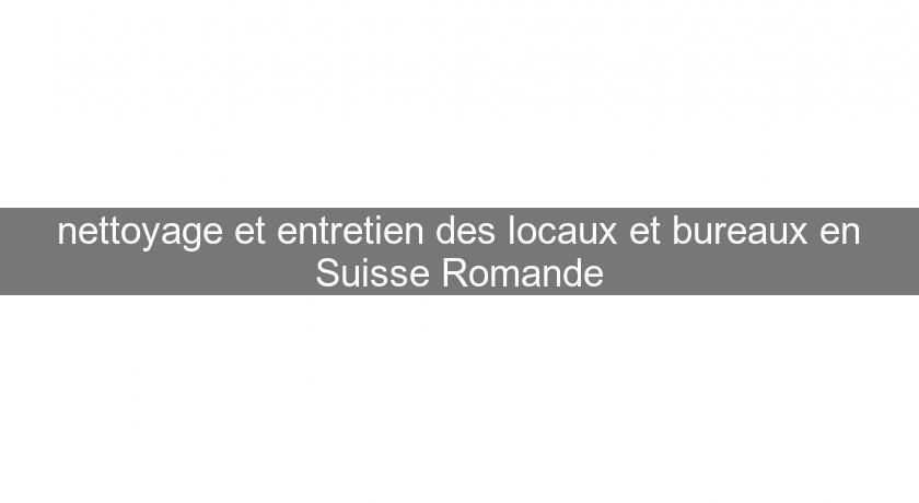 nettoyage et entretien des locaux et bureaux en Suisse Romande