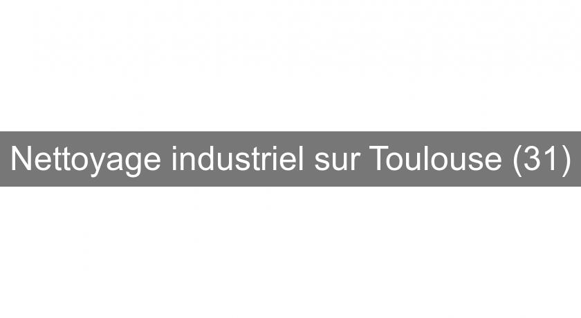 Nettoyage industriel sur Toulouse (31)
