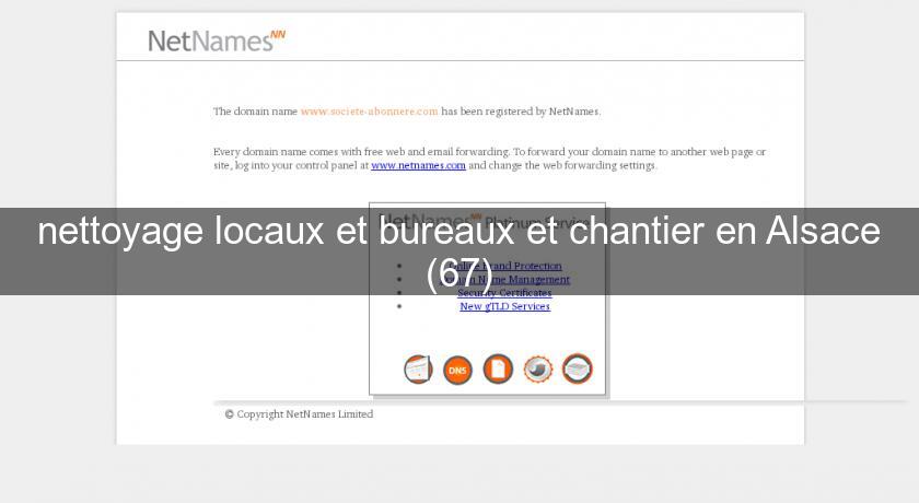 nettoyage locaux et bureaux et chantier en Alsace (67)