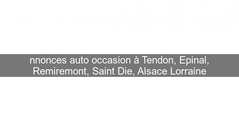 nnonces auto occasion à Tendon, Epinal, Remiremont, Saint Die, Alsace Lorraine nnonces auto occasion à Tendon, Epinal, Remiremont, Saint Die, Alsace Lorraine