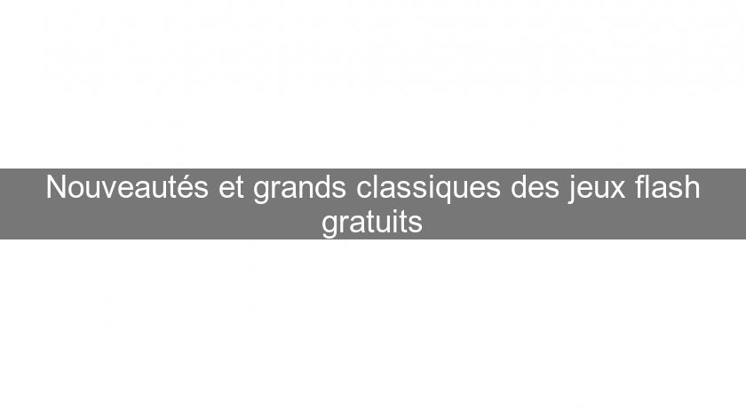 Nouveautés et grands classiques des jeux flash gratuits