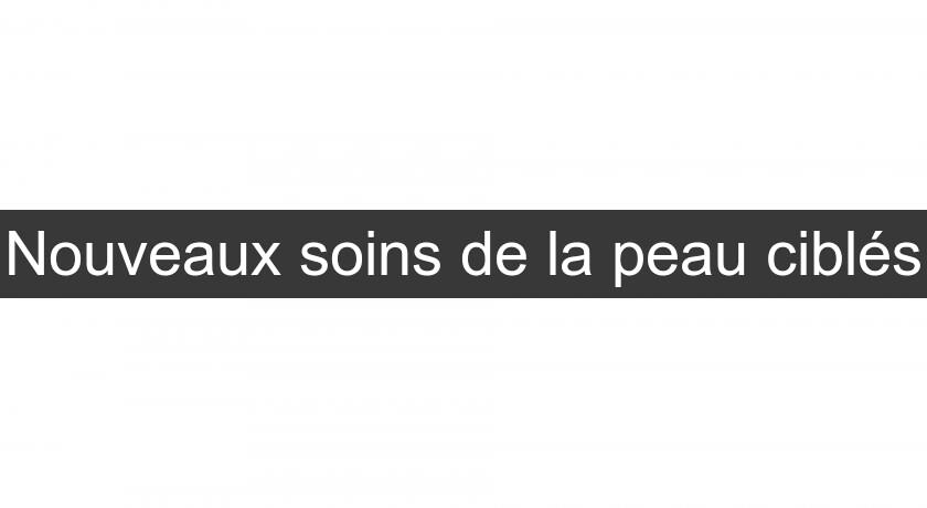 Nouveaux soins de la peau ciblés Nouveaux soins de la peau ciblés