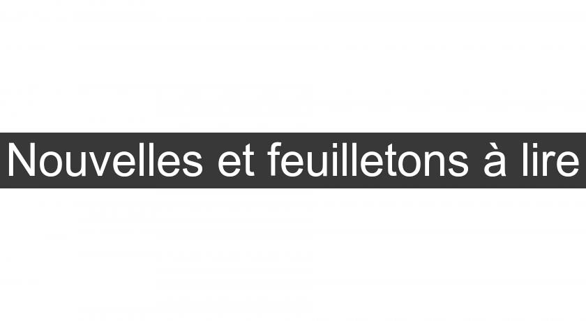 Nouvelles et feuilletons à lire Nouvelles et feuilletons à lire