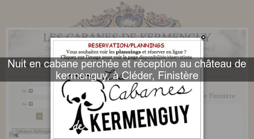 Nuit en cabane perchée et réception au château de kermenguy, à Cléder, Finistère Nuit en cabane perchée et réception au château de kermenguy, à Cléder, Finistère