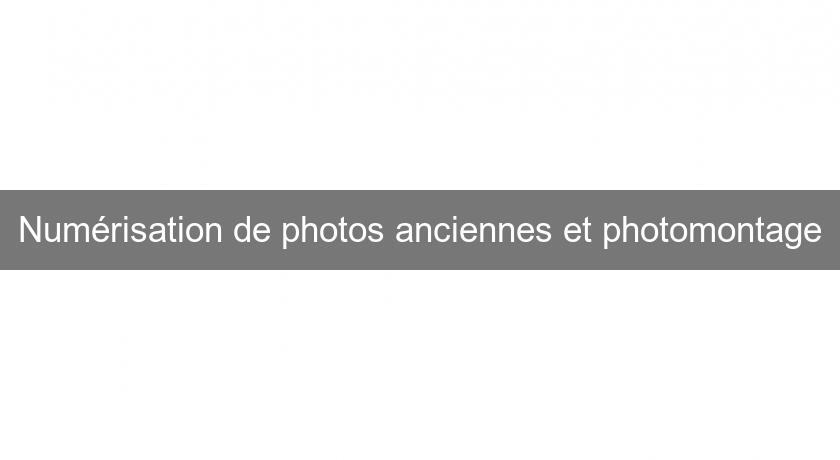 Numérisation de photos anciennes et photomontage Numérisation de photos anciennes et photomontage