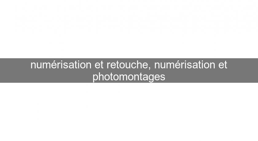 numérisation et retouche, numérisation et photomontages