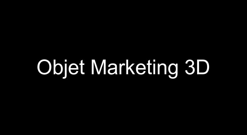 Objet Marketing 3D Objet Marketing 3D