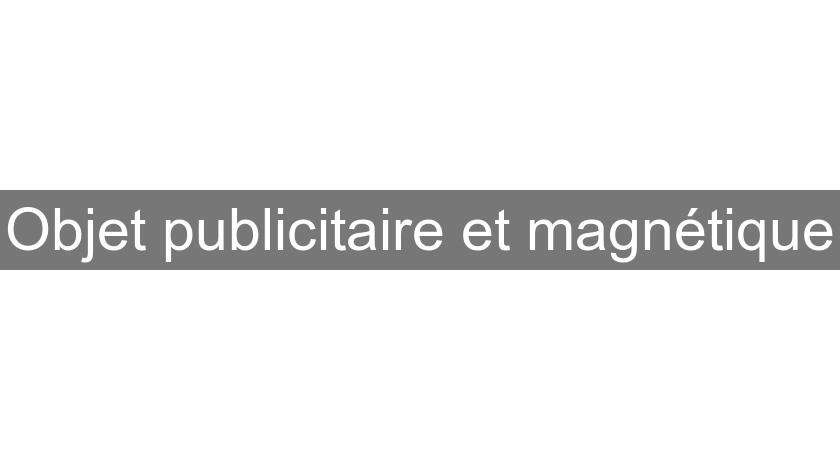 Objet publicitaire et magnétique Objet publicitaire et magnétique
