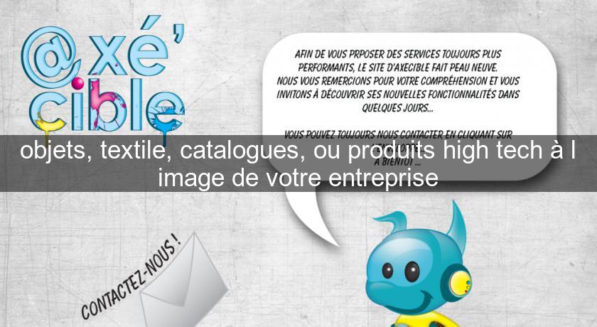 objets, textile, catalogues, ou produits high tech à l'image de votre entreprise