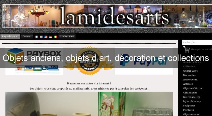 Objets anciens, objets d'art, décoration et collections Objets anciens, objets d'art, décoration et collections