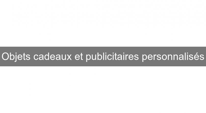Objets cadeaux et publicitaires personnalisés Objets cadeaux et publicitaires personnalisés