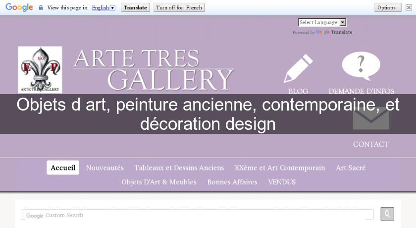Objets d'art, peinture ancienne, contemporaine, et décoration design Objets d'art, peinture ancienne, contemporaine, et décoration design