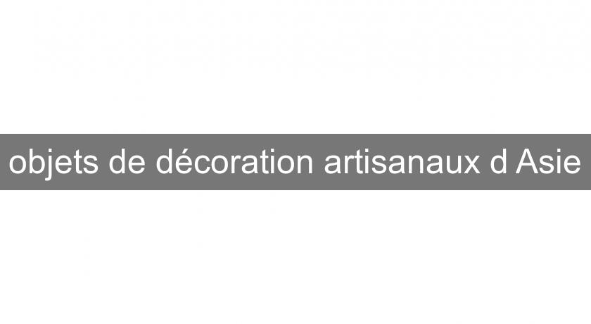 objets de décoration artisanaux d'Asie