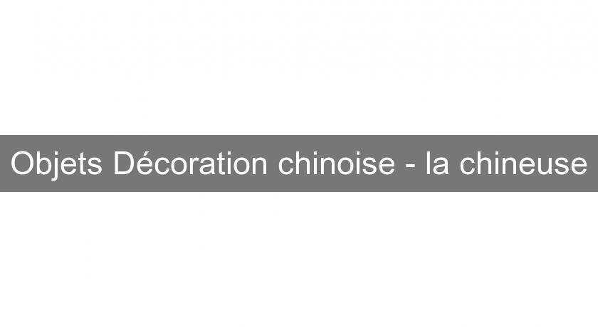Objets Décoration chinoise - la chineuse Objets Décoration chinoise - la chineuse