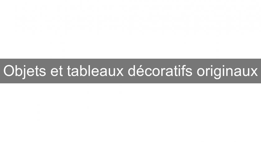 Objets et tableaux décoratifs originaux