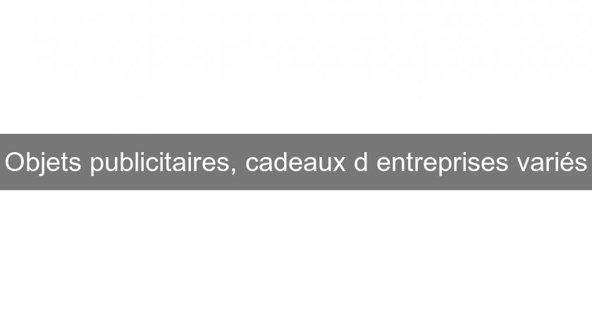 Objets publicitaires, cadeaux d'entreprises variés Objets publicitaires, cadeaux d'entreprises variés