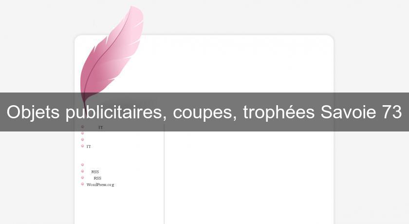 Objets publicitaires, coupes, trophées Savoie 73 Objets publicitaires, coupes, trophées Savoie 73